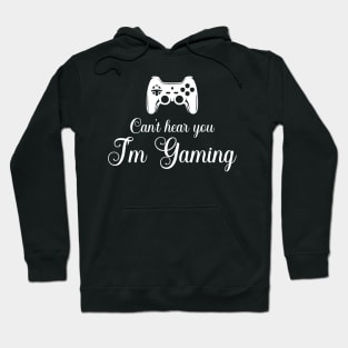 Can't hear you I am gaming Hoodie